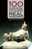 Libro 100 Momentos Estelares de La Historia del Real Madrid