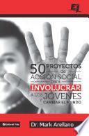 Libro 50 proyectos de acción social para involucrar a los jóvenes y cambiar el mundo
