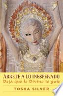 Libro Ãbrete a lo inesperado (Outrageous Openness Spanish Edition)