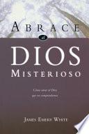 Libro Abrace al Dios Misterioso: Como Amar al Dios Que No Comprendemos