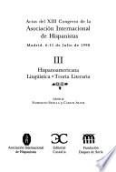 Libro Actas del XIII Congreso de la Asociación Internacional de Hispanistas: Hispanoamericana ; Lingüística ; Teoría literaria