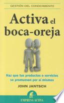 Libro Activa el Boca-Oreja: Haz Que Tus Productos O Servicios Se Promuevan Por Si Mismos