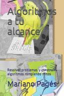 Libro Algoritmos a Tu Alcance: Resolver Problemas Y Construir Algoritmos Rompiendo Mitos