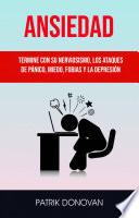 Libro Ansiedad: Termine Con Su Nerviosismo, Los Ataques De Pánico, Miedo, Fobias Y La Depresión