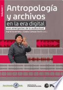 Libro Antropología y archivos en la era digital: usos emergentes de lo audiovisual. vol.1
