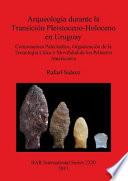 Libro Arqueología durante la transición pleistoceno-holoceno en Uruguay