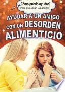 Libro Ayudar a un amigo con un desorden alimenticio (Helping a Friend With an Eating Disorder)