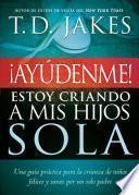 Libro ¡Ayúdenme! Estoy Criando a Mis Hijos Sola