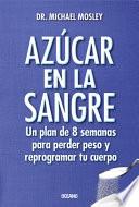 Libro Azúcar en la Sangre. un Plan de 8 Semanas para Perder Peso y Reprogramar Tu Cuerpo