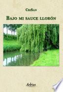 Libro Bajo mi sauce llorón