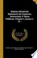 Libro Boletín Oficial Del Ministerio De Comercio, Instrucción Y Obras Públicas, Volume 1, Issues 1-13...