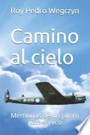 Libro Camino al cielo: Memorias de un piloto patagónico