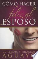 Libro Como Hacer Feliz al Esposo = How to Make the Husband Happy