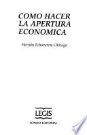 Libro Como hacer la apertura económica