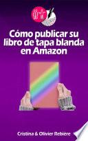 Libro Cómo publicar su libro de tapa blanda en Amazon