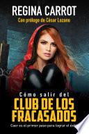 Libro Cómo salir del Club de los Fracasados: Caer es el primer paso para lograr el éxito / How to Get Out of the Losers ́Club