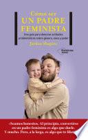 Libro Cómo ser un padre feminista