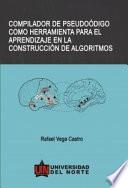 Libro COMPILADOR DE PSEUDOCÓDIGO COMO HERRAMIENTA PARA EL APRENDIZAJE EN LA CONSTRUCCIÓN DE ALGORITMOS.