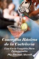 Conceptos Básicos de la Coctelería: Una Guía Completa Para Principiantes