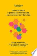 Libro Conocimiento y procesos interactivos en contextos territoriales: nuevas dimensiones en el análisis de las políticas de ciencia y tecnología