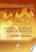 Libro Contexto, significado y diseño de proyectos de aula en la enseñanza de las ciencias naturales