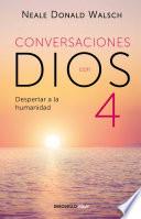 Conversaciones Con Dios 4: El Despertar a la Humanidad / Conversations with God: Awaken the Species