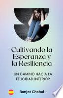 Libro Cultivando la Esperanza y la Resiliencia: Un Camino hacia la Felicidad Interior