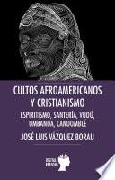 Libro Cultos afroamericanos y cristianismo: Espiritismo, Santería, Vudú, Umbanda; Candomblé