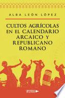 Libro Cultos agrícolas en el calendario arcaico y republicano romano