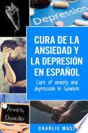 Libro Cura de la ansiedad y la depresión En español/ Cure of anxiety and depression In Spanish