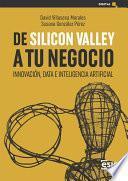 Libro De Silicon Valley a tu negocio. Innovación, data e inteligencia artificial