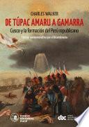 Libro De Túpac Amaru a Gamarra: Cusco y la formación del Perú republicano