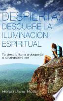 Libro Despierta: descubre la iluminación espiritual. Tu alma te llama a despertar a tu verdadero ser