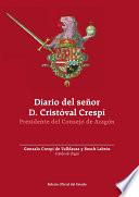 Libro Diario del Señor D. Cristóval Crespí desde el día en que fue nombrado Presidente del Consejo de Aragón