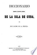 Diccionario geografico, estadístico, historico, de la isla de Cuba