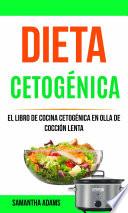 Dieta cetogénica: El Libro de Cocina Cetogénica en Olla de Cocción Lenta