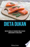 Libro Dieta Dukan: Recetas Sencillas Y Deliciosas Para La Fase De Consolidación Y Estabilización
