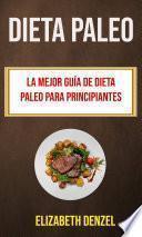 Libro Dieta Paleo: La Mejor Guía De Dieta Paleo Para Principiantes