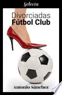 Libro Divorciadas Fútbol Club