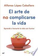 Libro El arte de no complicarse la vida