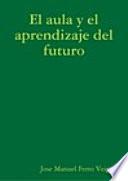 Libro El aula y el aprendizaje del futuro, como será