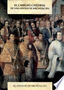 Libro El cabildo catedral de Valladolid de Michoacán