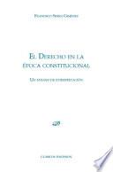 Libro El derecho en la época constitucional. Un ensayo de interpretación