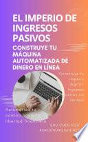 Libro El Imperio de Ingresos Pasivos: Construye tu Máquina Automatizada de Dinero en Línea