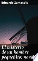 Libro El misterio de un hombre pequeñito: novela