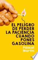 Libro El peligro de perder la paciencia cuando pones gasolina