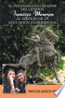 Libro EL PENSAMIENTO CREADOR DEL GENERAL FRANCISCO MORAZAN AL SERVICIO DE LA EDUCACION EN HONDURAS