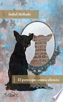 Libro El perro que comía silencio