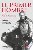 Libro El Primer Hombre. La vida de Neil A. Armstrong / First Man : The Life of Neil A. Armstrong
