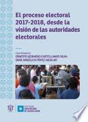 Libro El proceso electoral 2017-2018, desde la visión de las autoridades electorales